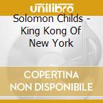 Solomon Childs - King Kong Of New York cd