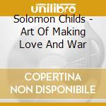 Solomon Childs - Art Of Making Love And War cd
