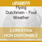 Flying Dutchmen - Foul Weather cd