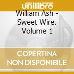 William Ash - Sweet Wire. Volume 1 cd