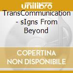 TransCommunication - sIgns From Beyond cd
