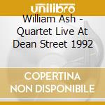 William Ash - Quartet Live At Dean Street 1992 cd