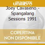 Joey Cavaseno - Spangalang Sessions 1991 cd