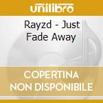 Rayzd - Just Fade Away cd musicale