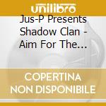 Jus-P Presents Shadow Clan - Aim For The Crown cd musicale