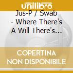 Jus-P / Swab - Where There's A Will There's A Way cd