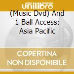 (Music Dvd) And 1 Ball Access: Asia Pacific cd