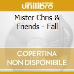 Mister Chris & Friends - Fall cd musicale di Mister Chris & Friends