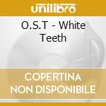 O.S.T - White Teeth cd musicale di O.S.T