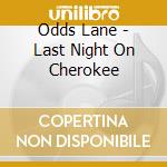 Odds Lane - Last Night On Cherokee cd