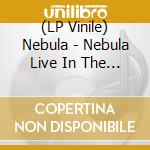 (LP Vinile) Nebula - Nebula Live In The Mojave Desert Volume 2 vinile