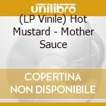(LP Vinile) Hot Mustard - Mother Sauce lp vinile