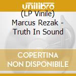 (LP Vinile) Marcus Rezak - Truth In Sound lp vinile