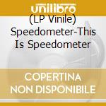 (LP Vinile) Speedometer-This Is Speedometer lp vinile