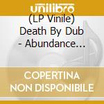 (LP Vinile) Death By Dub - Abundance (180G) vinile
