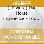 (LP Vinile) Dad Horse Experience - Too Close To Heaven vinile