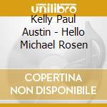 Kelly Paul Austin - Hello Michael Rosen cd musicale di Kelly Paul Austin