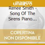 Renee Smith - Song Of The Sirens Piano Solos cd musicale di Renee Smith