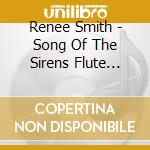Renee Smith - Song Of The Sirens Flute Favorites cd musicale di Renee Smith