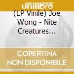 (LP Vinile) Joe Wong - Nite Creatures (Deluxe Edition) (2 Lp) vinile