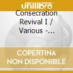 Consecration Revival I / Various - Consecration Revival I / Various cd