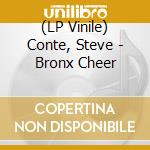 (LP Vinile) Conte, Steve - Bronx Cheer lp vinile