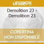 Demolition 23 - Demolition 23 cd