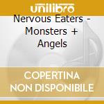 Nervous Eaters - Monsters + Angels cd musicale
