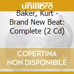 Baker, Kurt - Brand New Beat: Complete (2 Cd) cd musicale