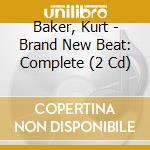 Baker, Kurt - Brand New Beat: Complete (2 Cd) cd