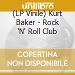 (LP Vinile) Kurt Baker - Rock 'N' Roll Club lp vinile