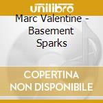 Marc Valentine - Basement Sparks cd musicale