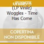 (LP Vinile) Woggles - Time Has Come lp vinile