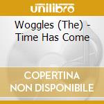 Woggles (The) - Time Has Come cd musicale