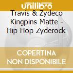 Travis & Zydeco Kingpins Matte - Hip Hop Zyderock cd