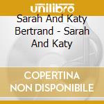 Sarah And Katy Bertrand - Sarah And Katy cd