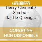 Henry Clement / Gumbo - Bar-Be-Queing In The Front Yard cd