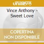 Vince Anthony - Sweet Love cd musicale di Vince Anthony