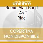 Bernie Alan Band - As I Ride cd
