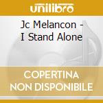 Jc Melancon - I Stand Alone cd