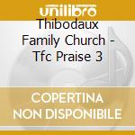 Thibodaux Family Church - Tfc Praise 3 cd