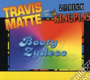 Travis & Zydeco Kingpins Matte - Booty Zydeco cd musicale di Travis & Zydeco Kingpins Matte