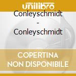 Conleyschmidt - Conleyschmidt cd