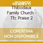 Thibodaux Family Church - Tfc Praise 2 cd