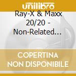 Ray-X & Maxx 20/20 - Non-Related Brothers cd