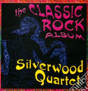 Silverwood Quartet - The Classic Rock Album cd musicale di Silverwood Quartet