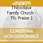 Thibodaux Family Church - Tfc Praise 1 cd