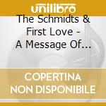 The Schmidts & First Love - A Message Of Love cd