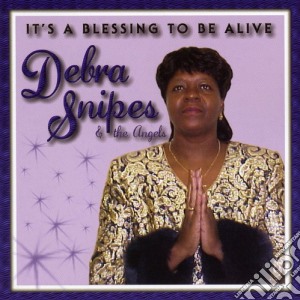 Debra Snipes - It'S A Blessing To Be Alive cd musicale di Debra Snipes
