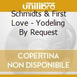 Schmidts & First Love - Yodeling By Request cd